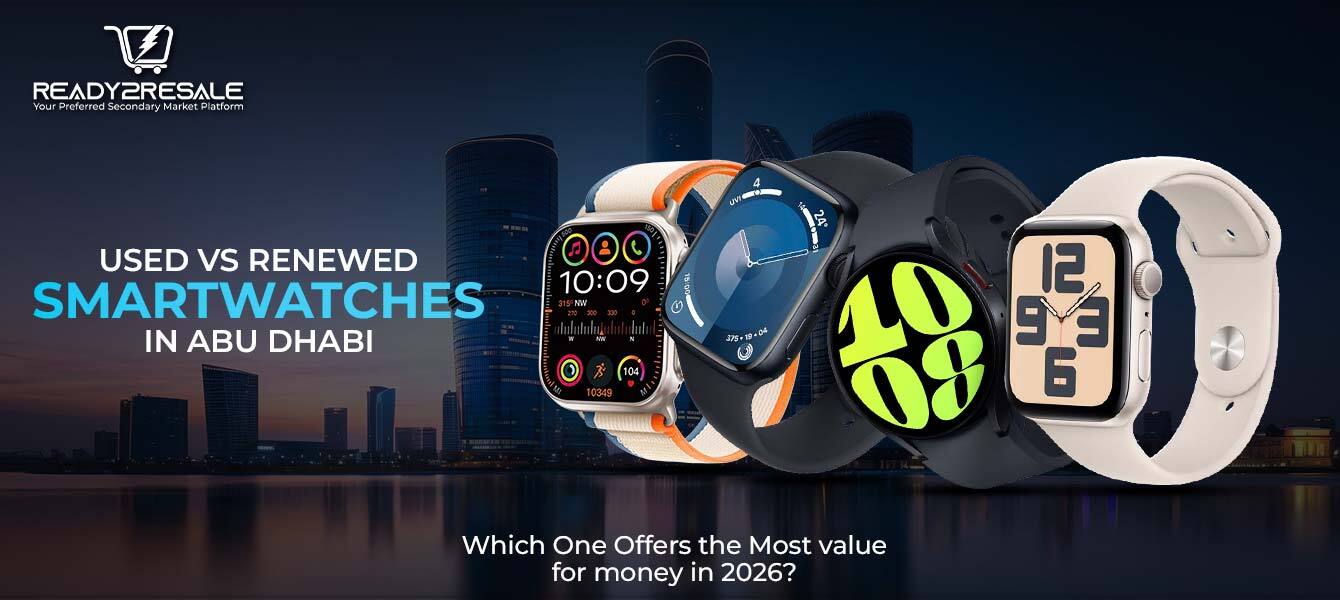 Used vs Renewed Smartwatches in Abu Dhabi: Which One Offers the Most Value for Money in 2026?