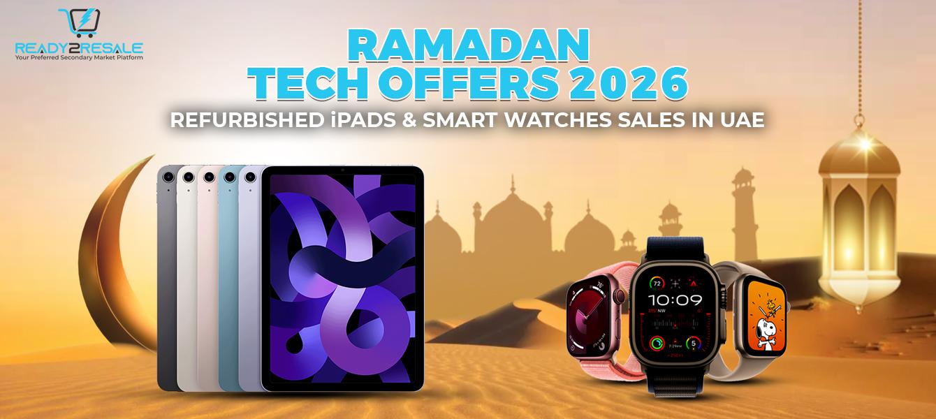Ramadan Tech Offers 2026 | Refurbished iPads and Smart Watches Sales in UAE